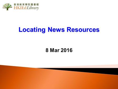 Locating News Resources 8 Mar 2016. Outline Mastering E-newspapers –Factiva –WiseNews –SCMP Archive –ProQuest Historical Newspapers: South China Morning.