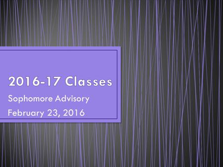 Sophomore Advisory February 23, 2016. You are still on the road to graduation and preparing for your life after high school. At the end of this year,