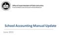 Office of Superintendent of Public Instruction Financial Resources and Governmental Relations School Accounting Manual Update June 2015.