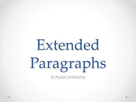 Extended Paragraphs School Uniforms. Some schools have no dress code, some have required colours, and some have full uniforms. While uniforms can help.