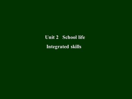 Unit 2 School life Integrated skills. 一、年级：八年级 二、教学内容： 8A Unit 2 School life 三、课型 : Integrated skills 四、教学目标 1. 知识目标 能够听懂与学校之间比较信息相关的四会词汇 以及重点句型。 简要提示.