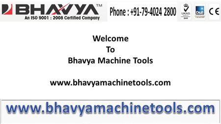 Welcome To Bhavya Machine Tools www.bhavyamachinetools.com.