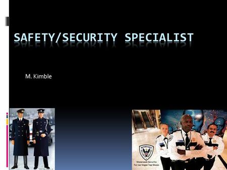 M. Kimble. Safety Info. Safety and security specialists supervise and manage programs designed to provide for the safety and security of students, staff.