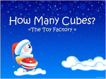 How Many Cubes? «The Toy Factory ». Guiding Questions What is the relationship between the standard units of measure for area and volume? How does a change.