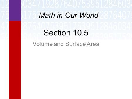 Section 10.5 Volume and Surface Area Math in Our World.