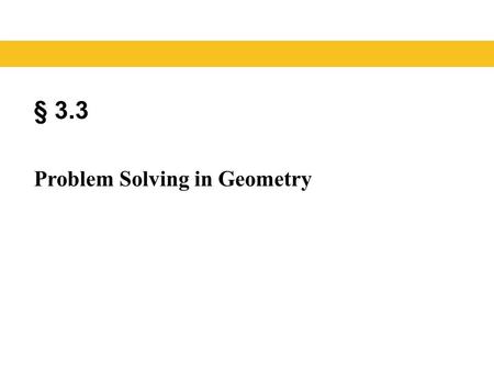 § 3.3 Problem Solving in Geometry. Geometry Blitzer, Introductory Algebra, 5e – Slide #2 Section 3.3 Geometry is about the space you live in and the shapes.