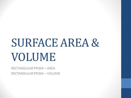 SURFACE AREA & VOLUME RECTANGULAR PRISM – AREA RECTANGULAR PRISM – VOLUME.