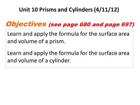 Learn and apply the formula for the surface area and volume of a prism. Learn and apply the formula for the surface area and volume of a cylinder. Objectives.