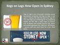 Kegs on Legs Now Open in Sydney Kegs on Legs is one of Australia’s privately owned keg delivery companies and Kegs on kegs is now open in Sydney. We offer.