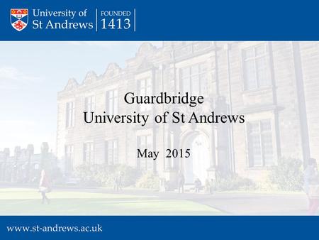 Guardbridge University of St Andrews May 2015. Guardbridge: Present.