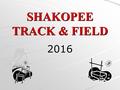 SHAKOPEE TRACK & FIELD 2016. Contact Information Girls Head Coach Emily Betz   School Phone: (952) 496-5702 x 4619 Cell.