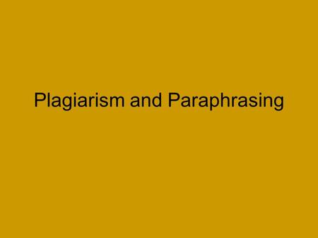 Plagiarism and Paraphrasing. What is Plagiarism? Using the ideas of others without giving proper credit to the source of information Consequences of Plagiarism: