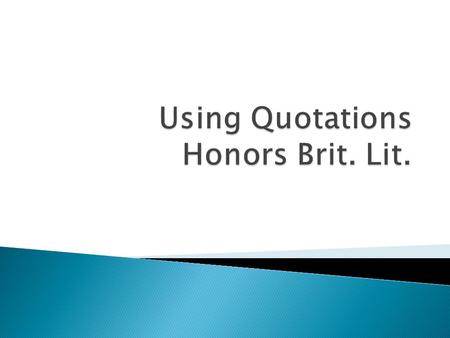  All quotations should be introduced. They should never suddenly appear out of nowhere. Never use a quotation as a complete sentence by itself. Incorrect: