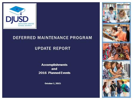 DEFERRED MAINTENANCE PROGRAM UPDATE REPORT Accomplishments and 2016 Planned Events October 1, 2015 1.