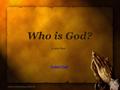 Who is God? Trust God By John Park. Is God A Loving God or A Cruel God? People have different opinions on who God is and the ones that say that God is.