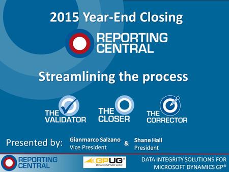 DATA INTEGRITY SOLUTIONS FOR MICROSOFT DYNAMICS GP® 2015 Year-End Closing Gianmarco Salzano Vice President Gianmarco Salzano Vice President Presented by: