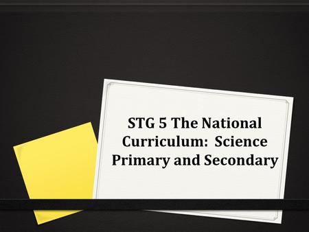 STG 5 The National Curriculum: Science Primary and Secondary.