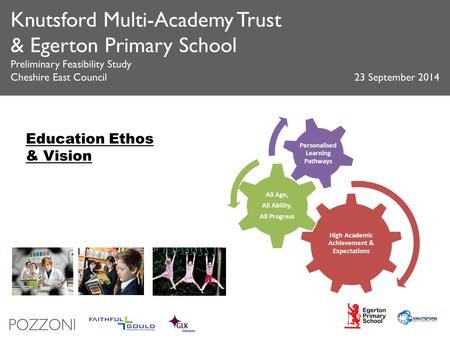 Knutsford Multi-Academy Trust & Egerton Primary School Preliminary Feasibility Study Cheshire East Council 23 September 2014 High Academic Achievement.