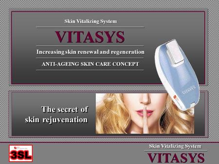 VITASYS Skin Vitalizing System ANTI-AGEING SKIN CARE CONCEPT Increasing skin renewal and regeneration VITASYS Skin Vitalizing System The secret of skin.