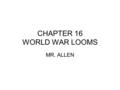 CHAPTER 16 WORLD WAR LOOMS MR. ALLEN. SECTION 16.1 DICTATORS THREATEN WORLD PEACE The rise of rulers with total power in Europe and Asia led to WW2 Dictators.