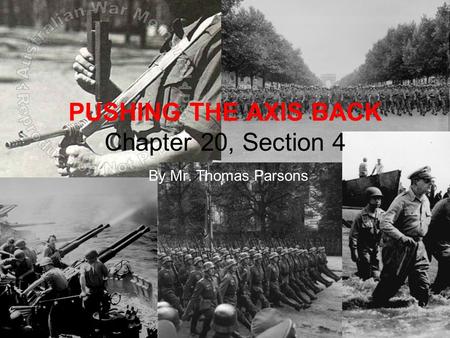 PUSHING THE AXIS BACK Chapter 20, Section 4 By Mr. Thomas Parsons.