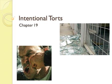 Intentional Torts Chapter 19. Intentional Torts Actions taken to deliberately harm another person or their property Two types of torts: 1.Injury to person.