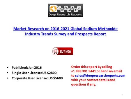 Market Research on 2016-2021 Global Sodium Methoxide Industry Trends Survey and Prospects Report Published: Jan 2016 Single User License: US $2800 Corporate.