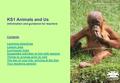 KS1 Animals and Us Information and guidance for teachers Contents Learning objectives Lesson plan Curriculum links Suggested activities to link with session.