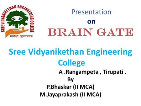 Presentation on BRAIN GATE Sree Vidyanikethan Engineering College A.Rangampeta, Tirupati. By P.Bhaskar (II MCA) M.Jayaprakash (II MCA)