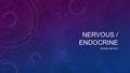 NERVOUS / ENDOCRINE REVIEW FOR TEST. WHAT IS THE FUNCTION OF THE NEVOUS SYSTEM? TO GATHER AND RESPOND TO INFORMATION OBTAINED THROUGH OUR SENSES INTERNAL.