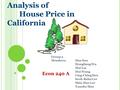 Group 3 Members:Dan Sun Hongliang Wu Hui Lai Hui Wang Ling-Ching Hsu Seok-Rahn Lee Shin-Hao Lee Yuanbo Mao Analysis of House Price in California Econ 240.