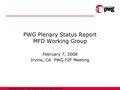 1Copyright © 2008, Printer Working Group. All rights reserved. PWG Plenary Status Report MFD Working Group February 7, 2008 Irvine, CA PWG F2F Meeting.