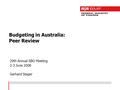 Budgeting in Australia: Peer Review 29th Annual SBO Meeting 2-3 June 2008 Gerhard Steger.