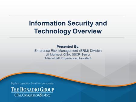 Information Security and Technology Overview Presented By: Enterprise Risk Management (ERM) Division Jill Martucci, CISA, SSCP, Senior Allison Hall, Experienced.