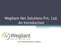 Wegilant Net Solutions Pvt. Ltd. An Introduction …An IIT Bombay Student’s Initiative.