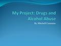 By: Mitchell Cummins. Drugs and Alcohol abuse are major problems in the United States because they cause problems like death, unemployment, and crime.