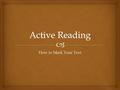 How to Mark Your Text.   what readers do while they are reading to stay focused and comprehend the material  to build knowledge within the context.