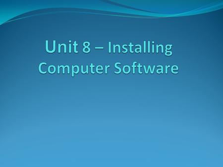 Learning Outcomes 1. Know software installation processes 2. Be able to prepare for software installation 3. Be able to install and configure software.