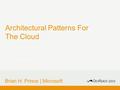 Architectural Patterns For The Cloud Brian H. Prince | Microsoft.