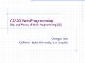 CS520 Web Programming Bits and Pieces of Web Programming (II) Chengyu Sun California State University, Los Angeles.