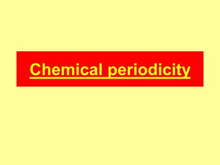 Chemical periodicity. Periodicity of period 3 elements NaMgAl Si PSCl Ar Sodium, magnesium and aluminium are metals. Silicon has some metalloid traits.