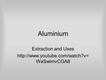 Aluminium Extraction and Uses  WaSwimvCGA8.