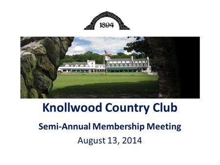 Knollwood Country Club Semi-Annual Membership Meeting August 13, 2014.