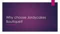 Why choose Jordycakes Boutique? BY RYLEI JACKSON.