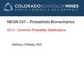 MEGN 537 – Probabilistic Biomechanics Ch.4 – Common Probability Distributions Anthony J Petrella, PhD.