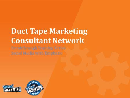 Duct Tape Marketing Consultant Network Breakthrough Training Series Social Media with Emphatic.