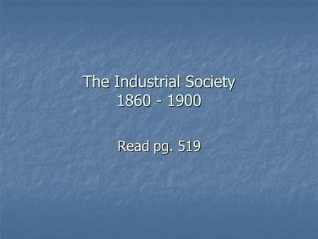 The Industrial Society 1860 - 1900 Read pg. 519. The reasons that America would emerge as the world’s greatest industrial nation by 1900 Raw Materials.