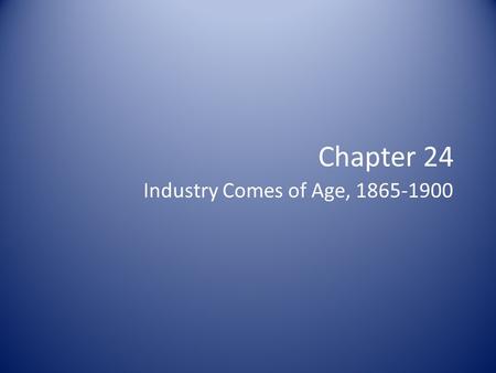 Chapter 24 Industry Comes of Age, 1865-1900. Transcontinental Railroads Union Pacific RR -> built west from Omaha, NE – Given 20 square miles of land.