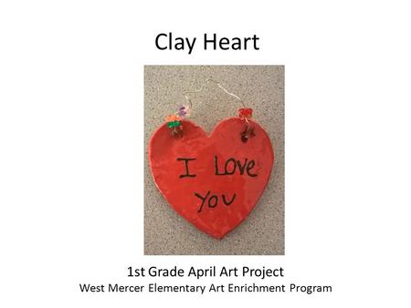 Clay Heart 1st Grade April Art Project West Mercer Elementary Art Enrichment Program.