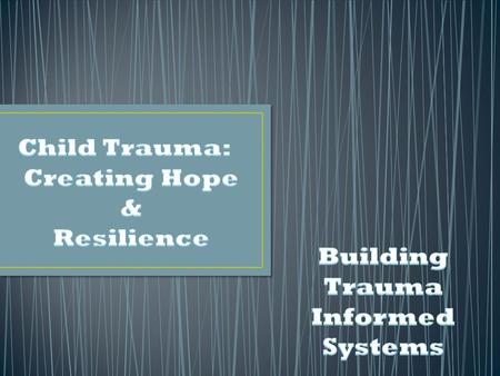 Trauma is just the beginning of the story Create Safety Instill Hope Build Resilience Give people the power to write their own endings.